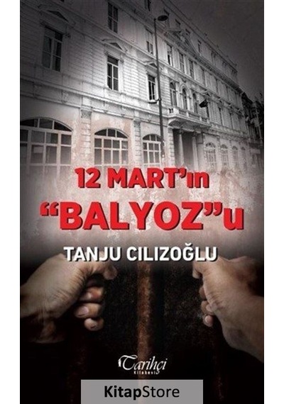 12 Mart'ın Balyoz'u - Tanju Cılızoğlu - Tarihçi Kitabevi