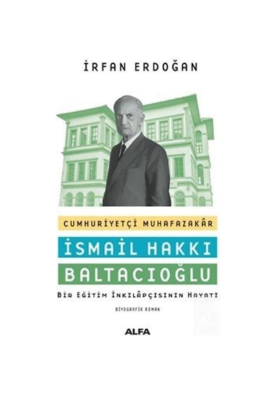 Cumhuriyetçi Muhafazakar Ismail Hakkı Baltacıoğlu / Prof. Dr.
