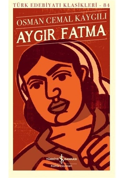 Aygır Fatma - Türk Edebiyatı Klasikleri 84 - Osman Cemal Kaygılı - İş Bankası Kültür Yayınları