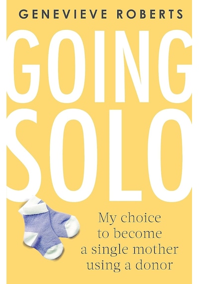 Going Solo: My Choice To Become A Single Mother Using A Donor