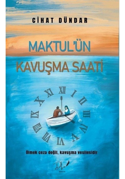 Maktul'ün Kavuşma Saati - Cihat Dündar - DLS Yayınları