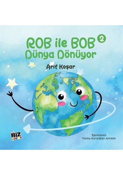 Rob İle Bob 2 - Dünya Dönüyor Resimli Hikaye 6+yaş / Arif Koşar