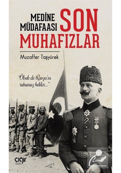 Medine Müdafaası Ve Son Muhafızlar / Muzaffer Taşyürek 9786057577566
