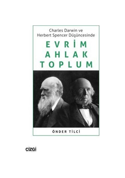 Evrim Ahlak Toplum - Charles Darwin ve Herbert Spencer Düşüncesinde - Önder Tilci - Çizgi Kitabevi