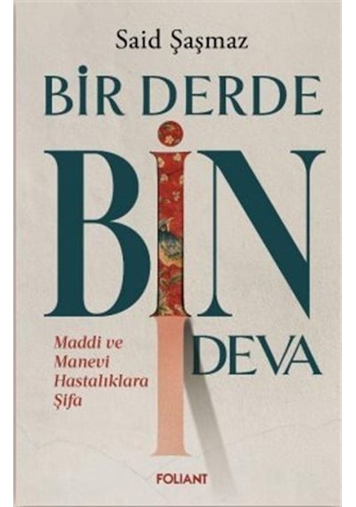 Bir Derde Bin Deva - Maddi ve Manevi Hastalıklara Şifa - Said Şaşmaz - Foliant