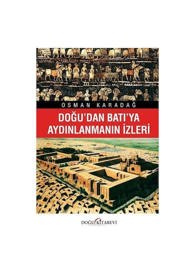 Doğu'dan Batı'ya Aydınlanmanın İzleri - Osman Karadağ - Doğu Kitabevi