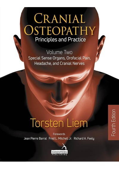 Cranial Osteopathy: Principles And Practice - Volume 2: Special Sense Organs, Orofacial Pain, Headache, And Cranial Nerves