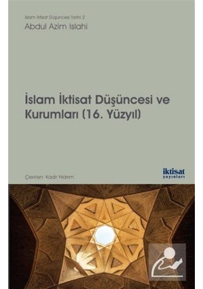 İslam İktisat Düşüncesi ve Kurumları 16.Yüzyıl - Azim Islahi - İktisat Yayınları