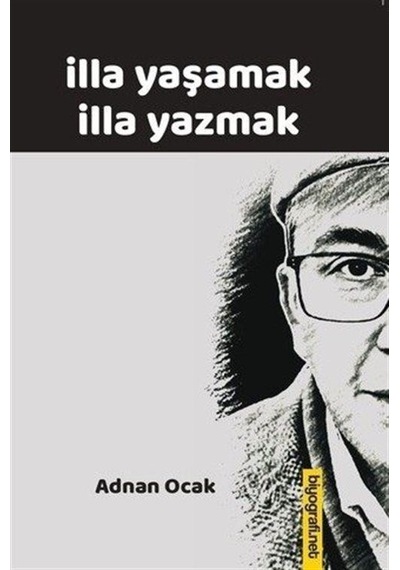 İlla Yaşamak İlla Yazmak / Adnan Ocak