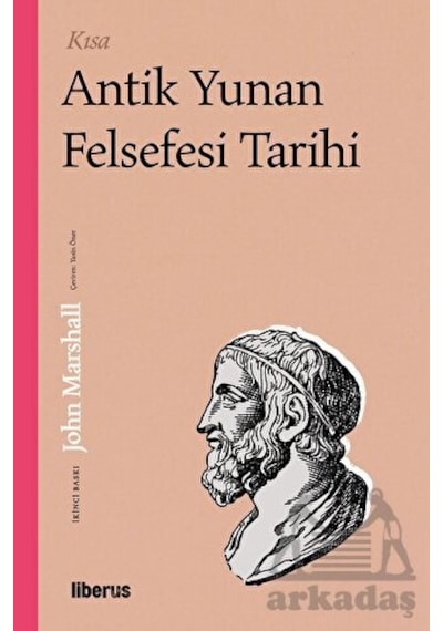 Kısa Antik Yunan Felsefesi Tarihi - John Marshall - Liberus