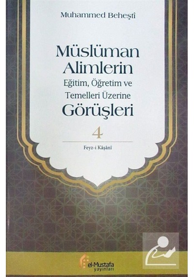 Müslüman Alimlerin Görüşleri 4.Cilt-EğitimÖğretim ve Temelleri Üzerine - Muhammed Beheşti - El