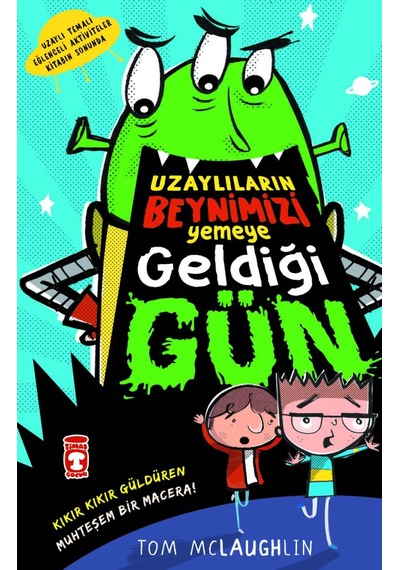 Uzaylıların Beynimizi Yemeye Geldiği Gün-Tom Mclaughlin - Timaş Çocuk