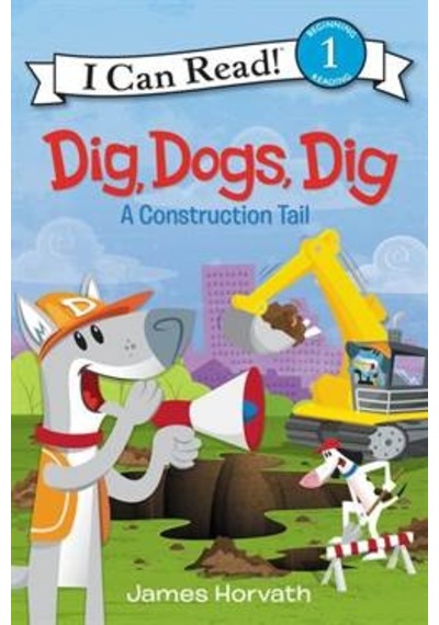 Dig, Dogs, Dig: A Construction Trail I Can Read, Level 1