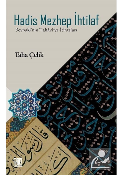 Hadis Mezhep İhtilaf-Beyhaki'nin Tahavi'ye İtirazları - Taha Çelik - Palet Yayınları