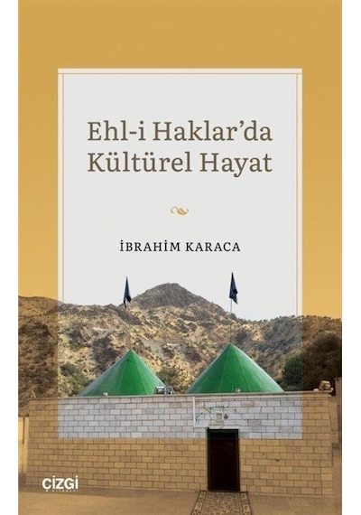 Ehl-i Haklar'da Kültürel Hayat - İbrahim Karaca - Çizgi Kitabevi