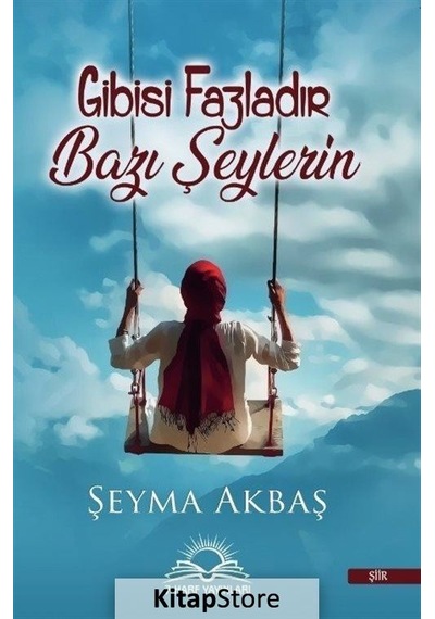 Gibisi Fazladır Bazı Şeylerin - Şeyma Akbaş - 7 Harf Yayınları