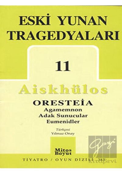 Eski Yunan Tragedyaları 11 - Oresteia-Agamemnon-Adak Sunucular-Eumenidler - Aiskhülos - Mitos Boyut Yayınları