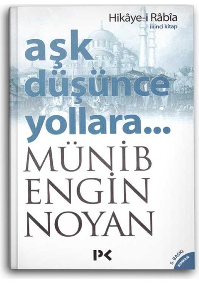 Aşk Düşünce Yollara - İkinci Kitap (Hikaye-i Rabia) - Münib Engin Noyan - Profil Kitap
