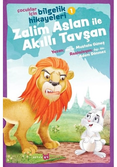 Zalim Aslan ile Akıllı Tavşan: Çocuklar İçin Bilgelik Hikayeleri-1 - Mustafa Güneş - Beyan Çocuk