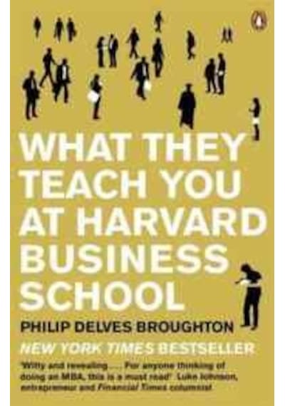What They Teach You at Harvard Business School: My Two Years Inside the Cauldron of Capitalism - Delves Broughton - Penguin Books
