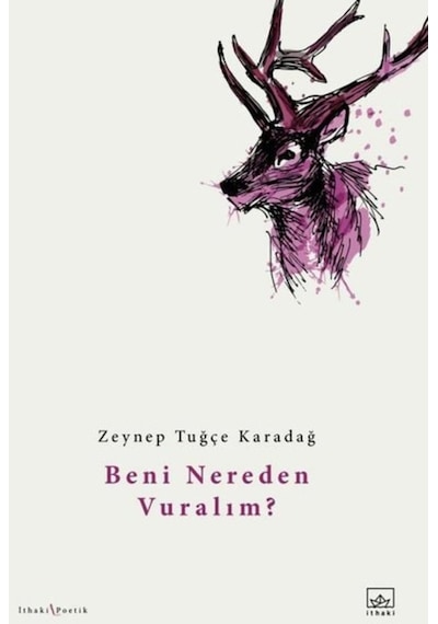 Beni Nereden Vuralım? - Zeynep Tuğçe Karadağ - İthaki Yayınları