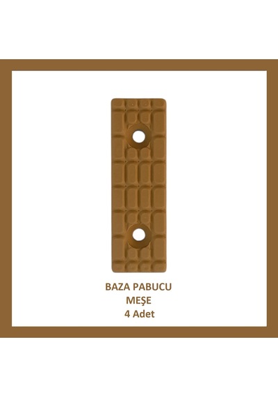 Baza Pabucu, Plastik Takoz Ayak, Meşe 4 Adet Meşe