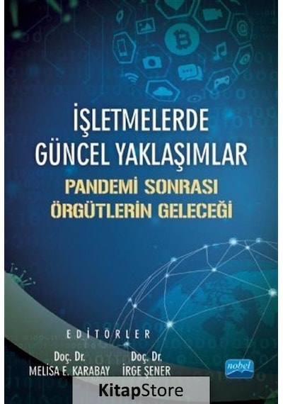 İşletmelerde Güncel Yaklaşımlar - Pandemi Sonrası Örgütlerin Geleceği- Nobel Akademik Yayıncılık