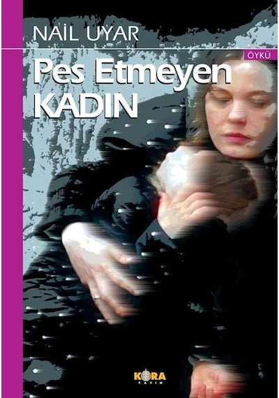 Pes Etmeyen Kadın / Nail Uyar