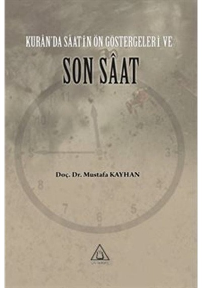Kur'an'da Saatin Son Göstergeleri ve Son Saat - Mustafa Kayhan - Üniversite Yayınları