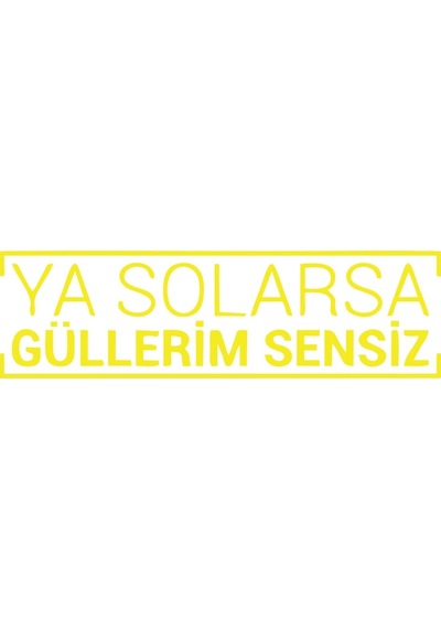 Ya Solarsa Güllerim Sensiz Araba Sticker 17x17 Cm Sarı