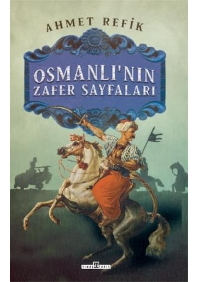Osmanlının Zafer Sayfaları - Ahmet Refik - Timaş