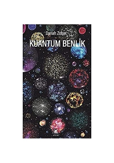 Kuantum Benlik: Yeni Fiziğin Işığında İnsan Doğası Ve Bilinci