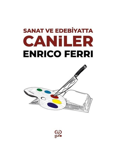Sanat ve Edebiyatta Caniler - Enrico Ferri - Gufo Yayınları