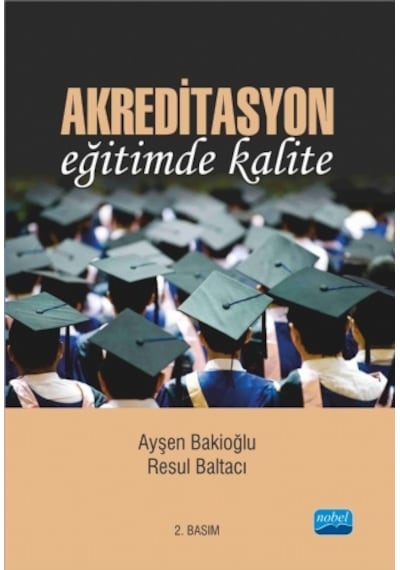 Akreditasyon Eğitiminde Kalite  - Resul Baltacı  -  Ayşen Bakioğlu  - Nobel Akademik Yayıncılık