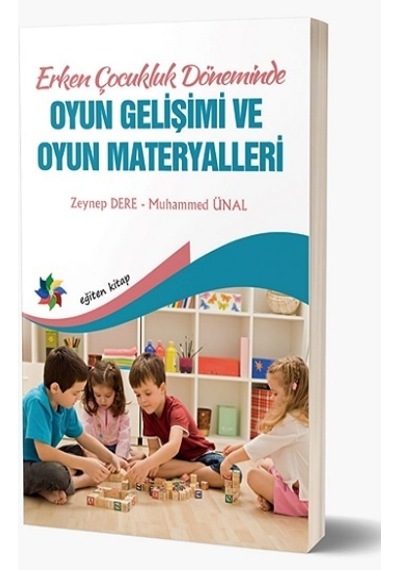 Erken Çocukluk Döneminde Oyun Gelişimi ve Oyun Materyalleri - Muhammed Ünal - Eğiten Kitap