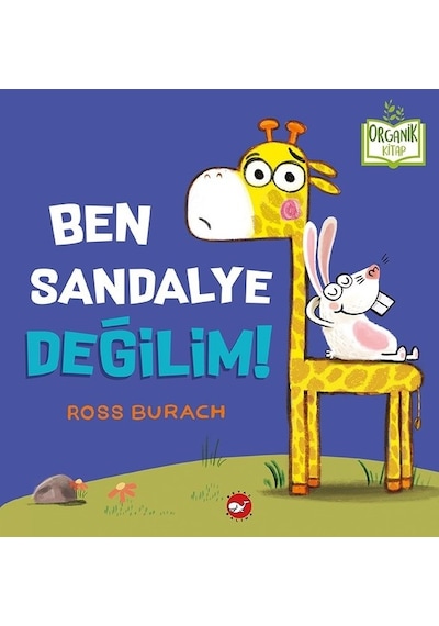 Ben Sandalye Değilim!-Organik Kitap - Ross Burach - Beyaz Balina Yayınları