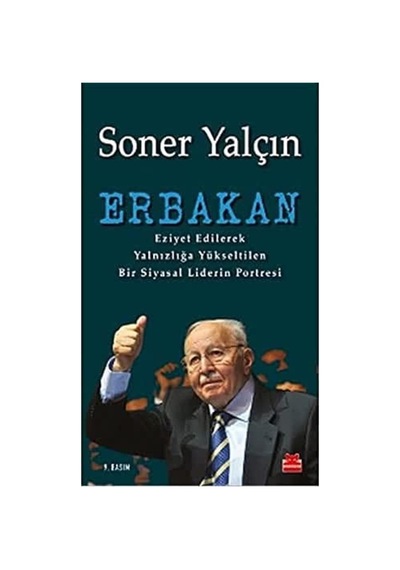 Erbakan: Eziyet Edilerek Yalnızlığa Yükseltilen Bir Siyasal Liderin Portresi Çok Renkli