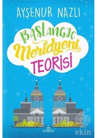 Başlangıç Meridyeni Teorisi - Ayşenur Nazlı - Ephesus Yayınları