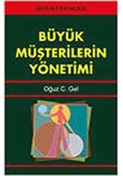 Büyük Müşterilerin Yönetimi / Oğuz C. Gel
