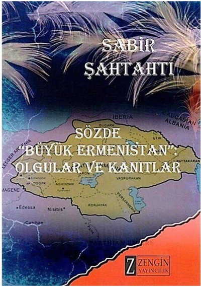 Sözde Büyük Ermenistan Olgular Ve Kanıtlar