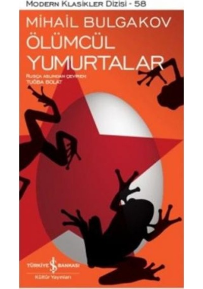 Ölümcül Yumurtalar - Modern Klasikler Dizisi - 58 - Mihail Bulgakov - İş Bankası Kültür Yayınları