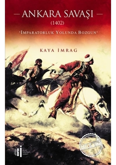 Ankara Savaşı 1402-İmparatorluk Yolunda Bozgun - Kaya İmrag - İlgi Kültür Sanat Yayınları