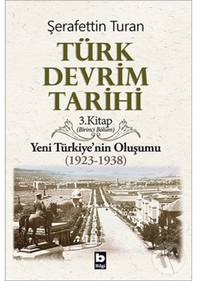 Türk Devrim Tarihi (3. Kitap / Birinci Bölüm) - Şerafettin Turan - Bilgi Yayınevi