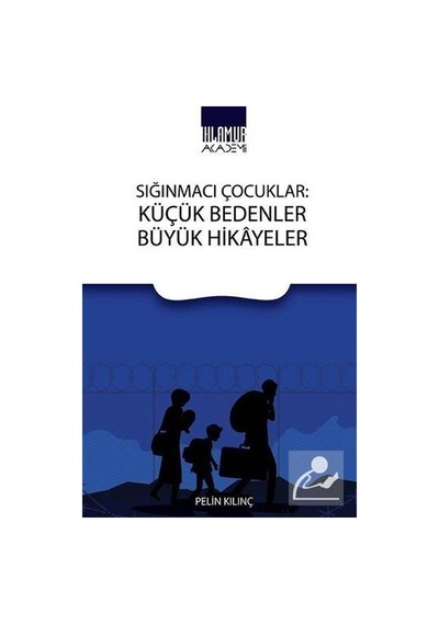 Sığınmacı Çocuklar: Küçük Bedenler Büyük Hikayeler / Pelin Kılınç