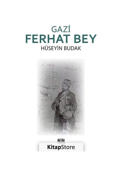 Gazi Ferhat Bey - Hüseyin Budak - Akıl Fikir Yayınları