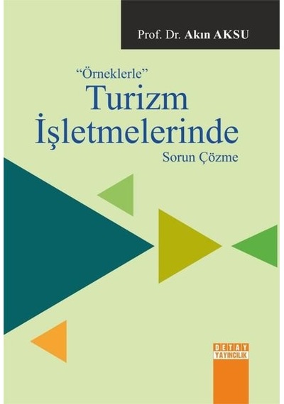 Örneklerle Turizm İşletmlerinde Sorun Çözme - Akın Aksu - Detay Yayıncılık