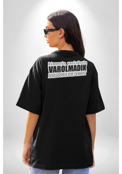Kimsenin Varlığıyla Varolmadık Yokluğuyla Yok Olmalıyız Yazılı Pamuklu Unisex Oversize Sırt Dijital Baskılı Siyah T-shirt Siyah