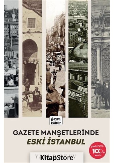 Gazete Manşetlerinde Eski İstanbul - Yakup Özev - Çıra Yayınları