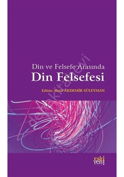 Din Ve Felsefe Arasında Din Felsefesi Eskiyeni Yayınları
