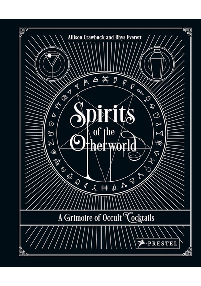 Spirits Of The Otherworld: A Grimoire Of Occult Cocktails And Drinking Rituals